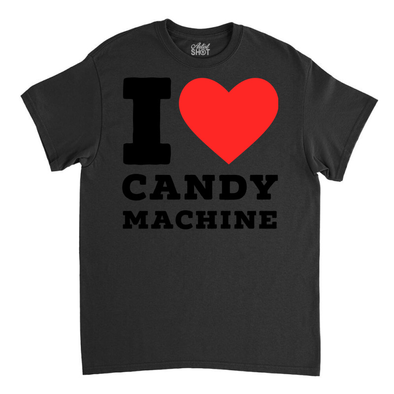 I Love Candy Machine Cool Classic T-shirt | Artistshot