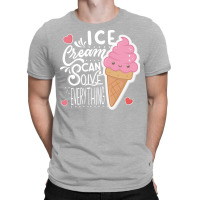 Ice Cream Can Solve Everything Love T-shirt | Artistshot