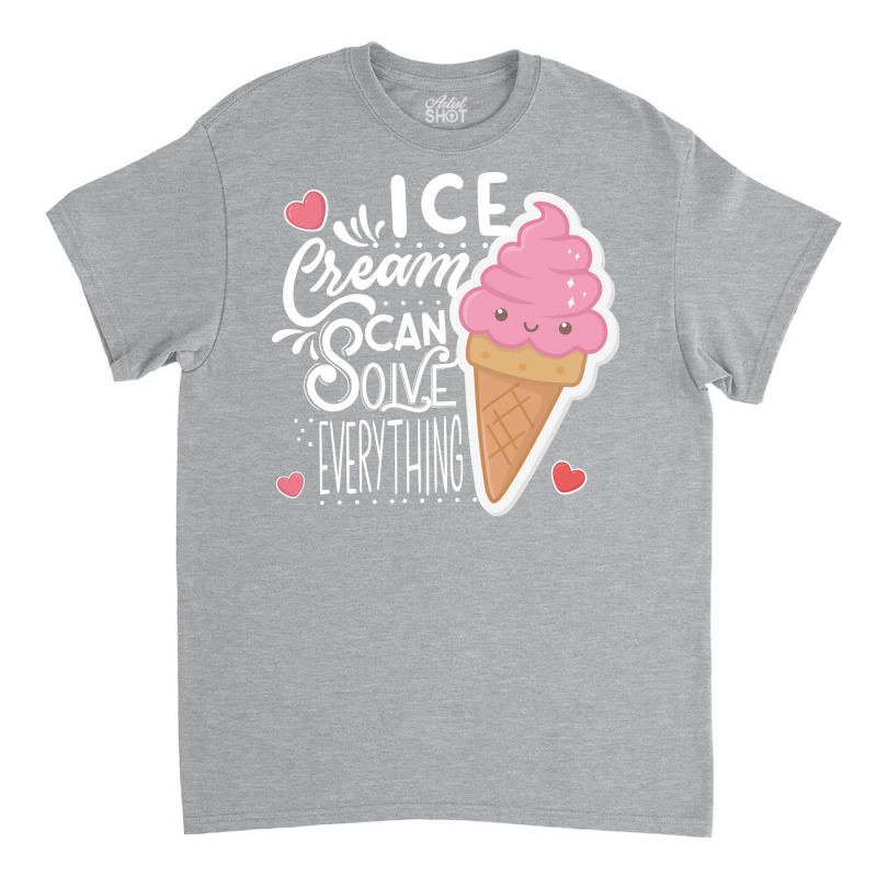 Ice Cream Can Solve Everything Love Classic T-shirt by doveriilskeh | Artistshot