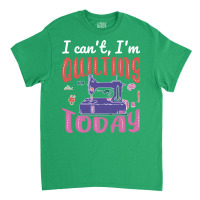 Im Quilting Today Aesthetic Classic T-shirt | Artistshot