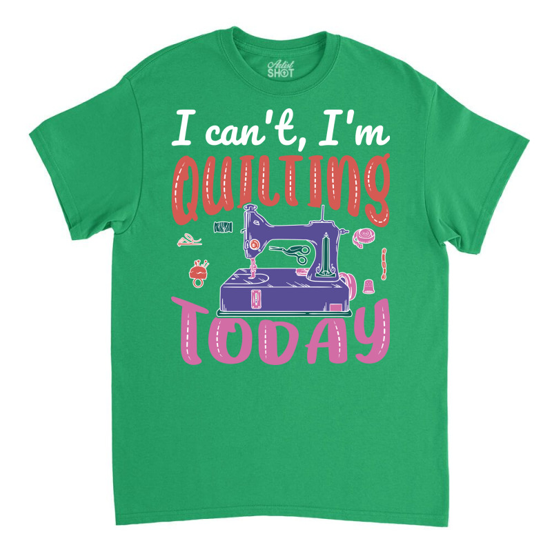 Im Quilting Today Aesthetic Classic T-shirt | Artistshot