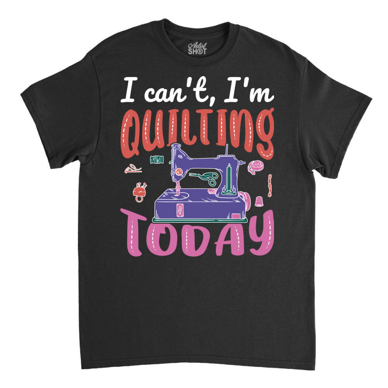 Im Quilting Today Blue Classic T-shirt by alevontrudovx | Artistshot