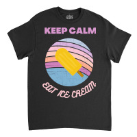 Keep Calm And Eat Ice Cream Blue Nature Classic T-shirt | Artistshot