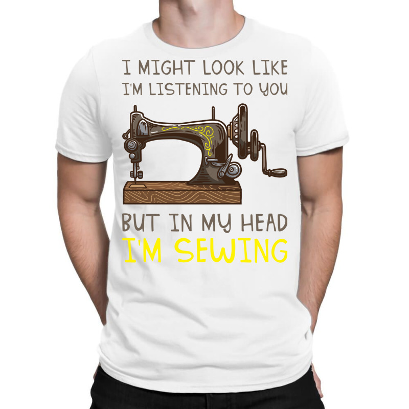 I Might Look Like Im Listening But In My Head Im S T-shirt | Artistshot