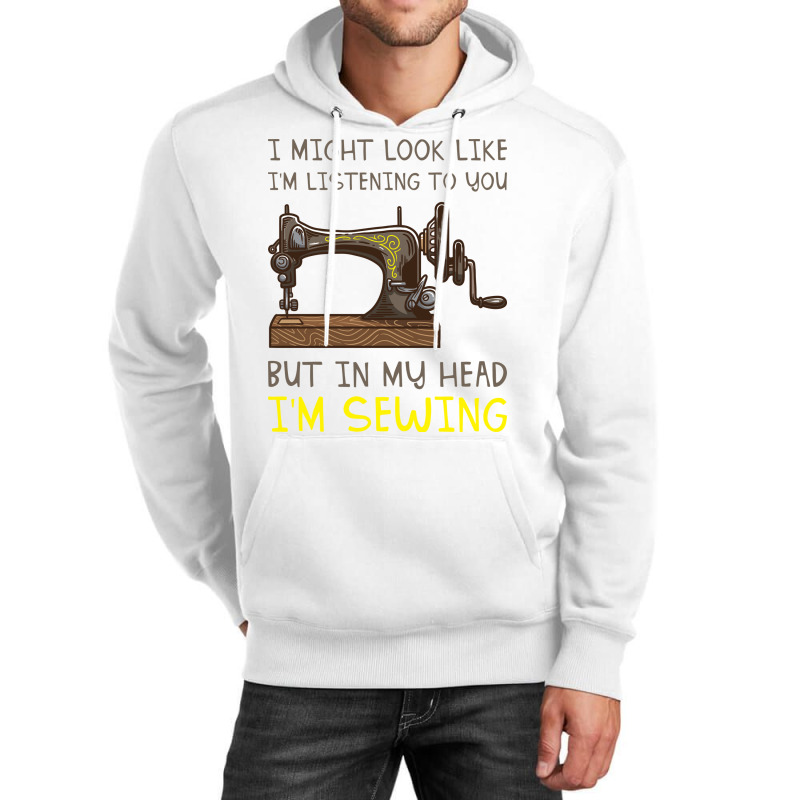 I Might Look Like Im Listening But In My Head Im S Unisex Hoodie | Artistshot