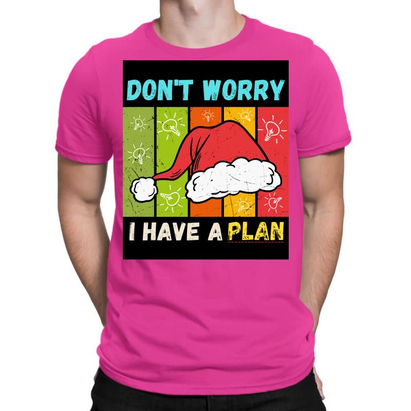 Don't Worry I Have A Plan Christmas Gift Christmas T-shirt | Artistshot