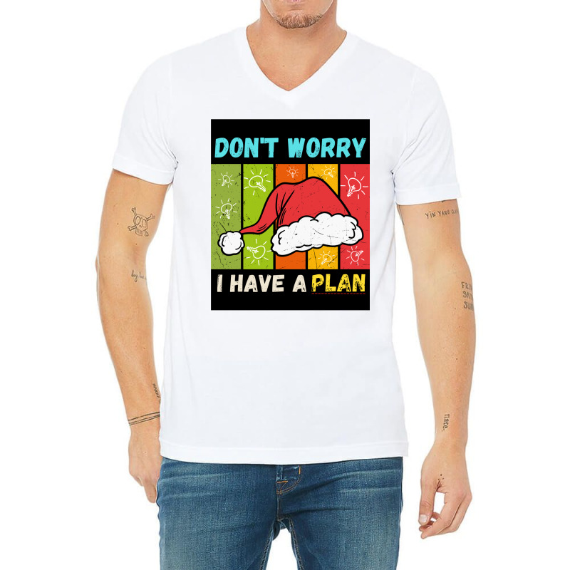 Don't Worry I Have A Plan Christmas Gift Christmas V-neck Tee | Artistshot