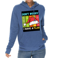 Don't Worry I Have A Plan Christmas Gift Christmas Lightweight Hoodie | Artistshot