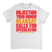 Objection Heresay Calls For Speculation Cute Classic T-shirt | Artistshot