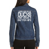 I Work Hard So My Ducks Can Have A Better Life Duc Ladies Denim Jacket | Artistshot