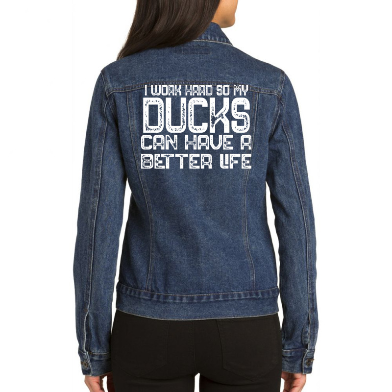 I Work Hard So My Ducks Can Have A Better Life Duc Ladies Denim Jacket by exizovfourrea | Artistshot