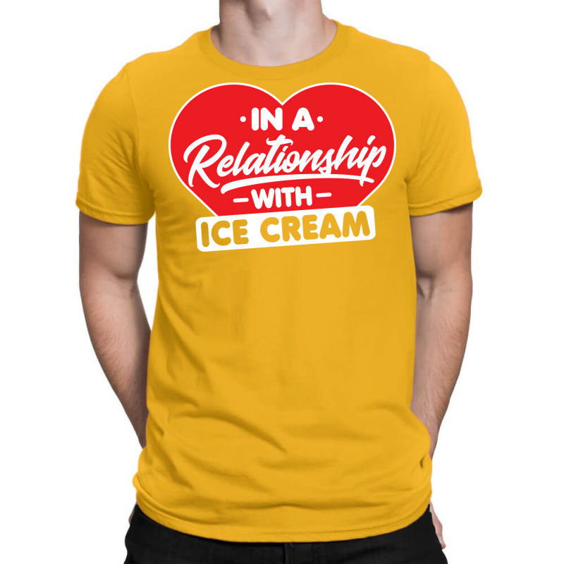 In A Relationship With Ice Creams Funny Ice Cream T-Shirt by shabnajianxiq | Artistshot