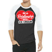 In A Relationship With Ice Creams Funny Ice Cream 3/4 Sleeve Shirt | Artistshot