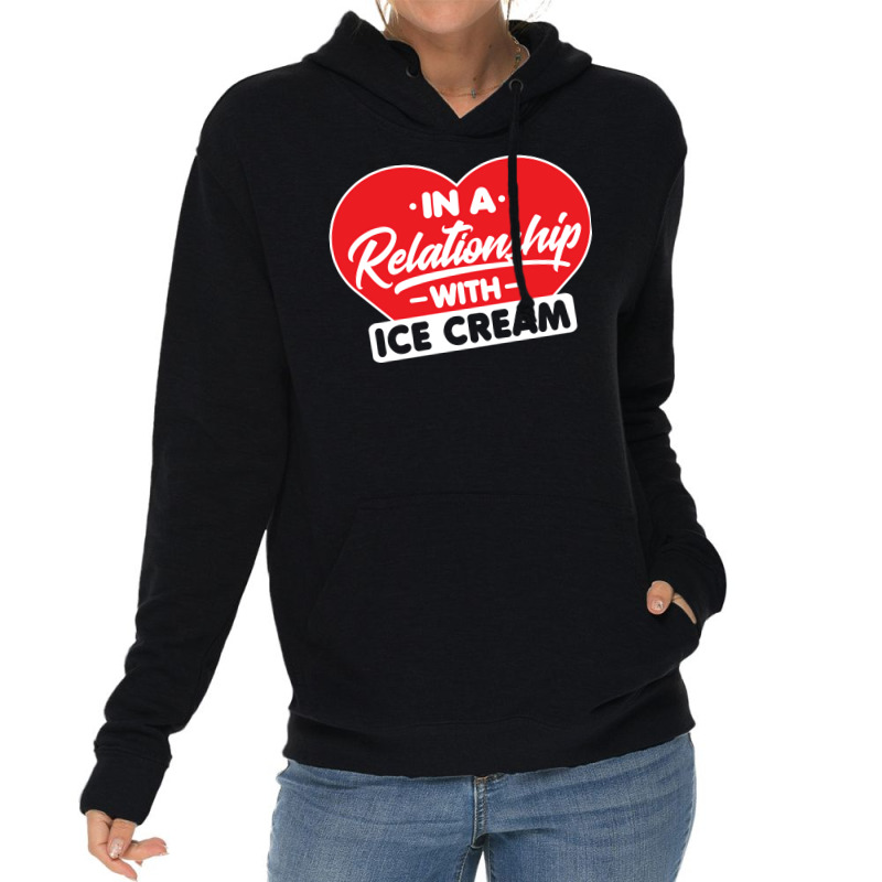 In A Relationship With Ice Creams Funny Ice Cream Lightweight Hoodie by shabnajianxiq | Artistshot