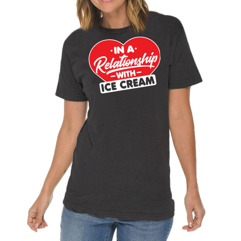 In A Relationship With Ice Creams Funny Ice Cream Vintage T-Shirt by shabnajianxiq | Artistshot