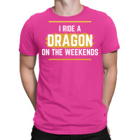 I Ride A Dragon On The Weekends   Dragon Quote   B T-shirt | Artistshot