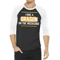 I Ride A Dragon On The Weekends   Dragon Quote   B 3/4 Sleeve Shirt | Artistshot