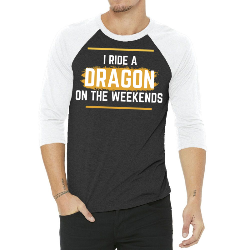 I Ride A Dragon On The Weekends   Dragon Quote   B 3/4 Sleeve Shirt | Artistshot