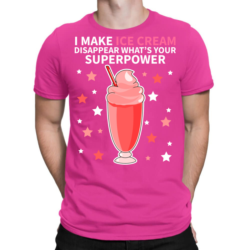 I Make Ice Cream Disappear Whats Your Superpower S T-Shirt by idrogoajddjs | Artistshot