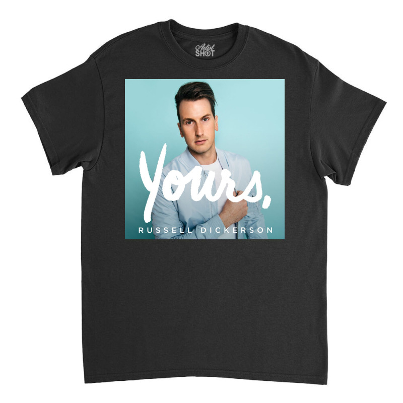 Yours Russell Dickerson Classic T-shirt by EugeneHernandez | Artistshot