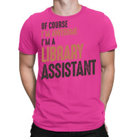 Im Awesome Im A Library Assistant Funny Job Green T-shirt | Artistshot