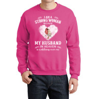 I Am Strong Woman Because My Husband In Heaven Is Crewneck Sweatshirt | Artistshot