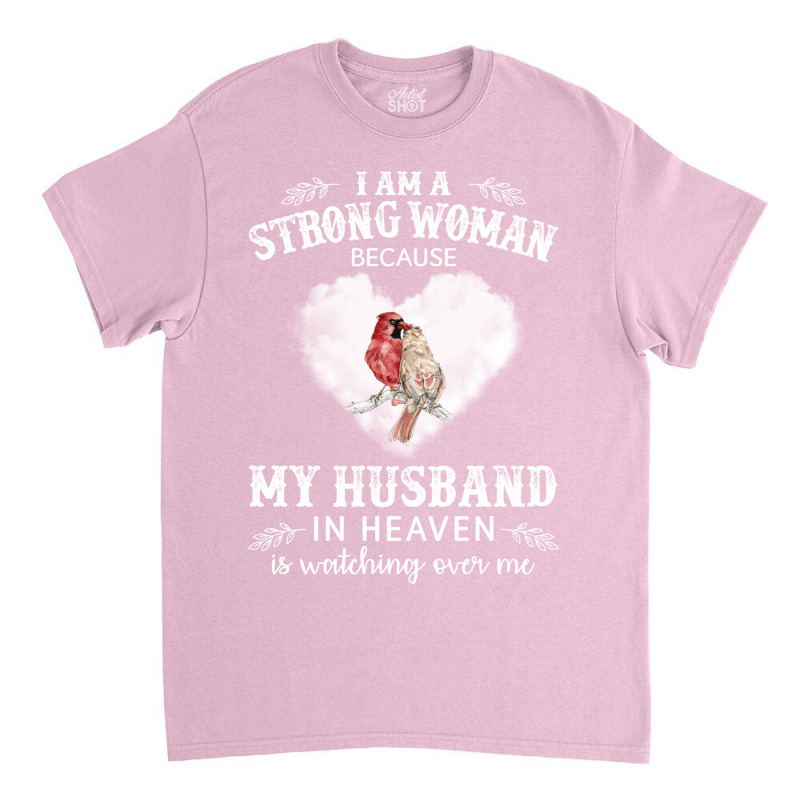 I Am Strong Woman Because My Husband In Heaven Is Classic T-shirt by freyerinckk | Artistshot