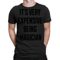 Its Very Expensive Being Magician Blue T-shirt | Artistshot