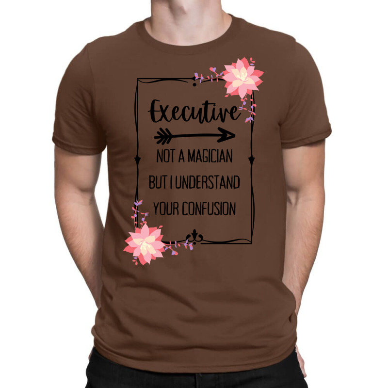 Executive Magician Quote T-Shirt by bonitamella8 | Artistshot