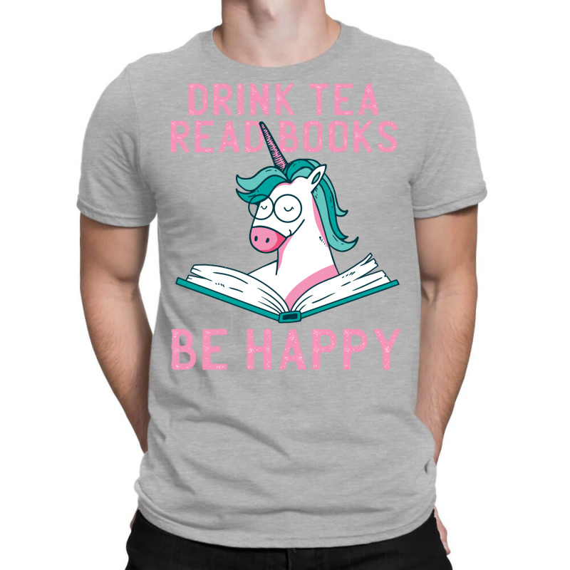 Drink Tea Read Books Be Happy Unicorn Book Books L T-shirt | Artistshot