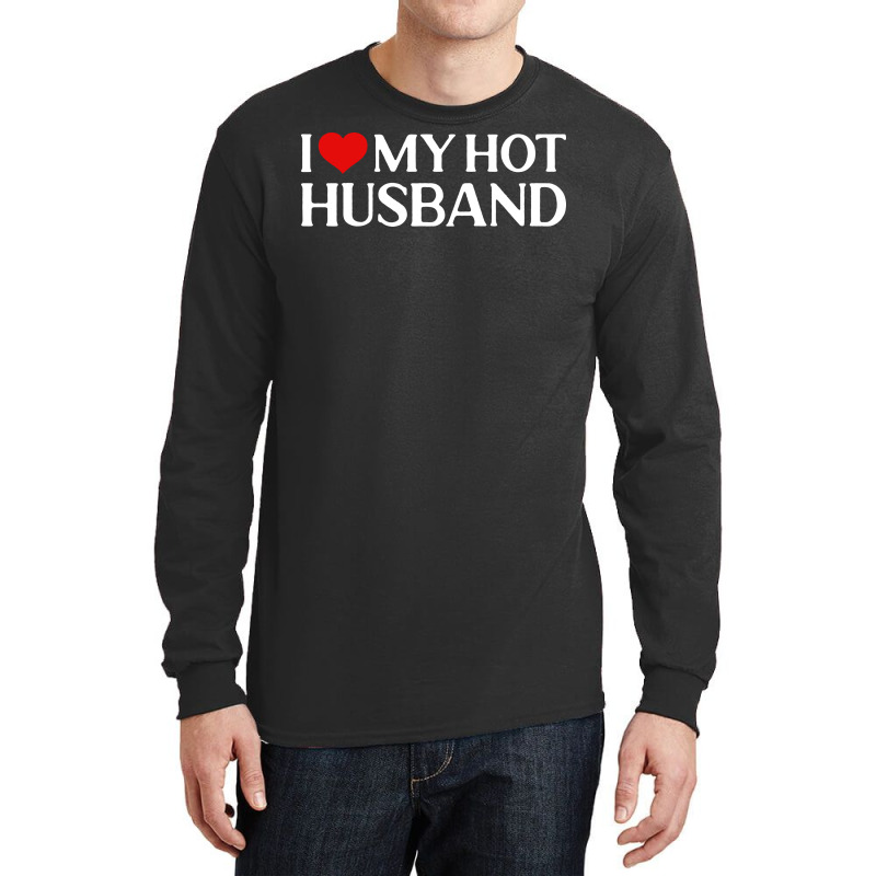 I Love My Hot Husband Gift For Wife Travel Long Sleeve Shirts | Artistshot