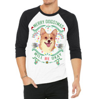 Merry Dogstmas Will Be Okay Merry Christmas, Funny 3/4 Sleeve Shirt | Artistshot