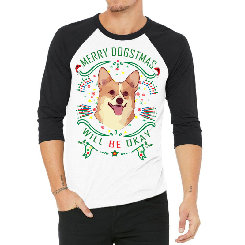 Merry Dogstmas Will Be Okay Merry Christmas, Funny 3/4 Sleeve Shirt | Artistshot