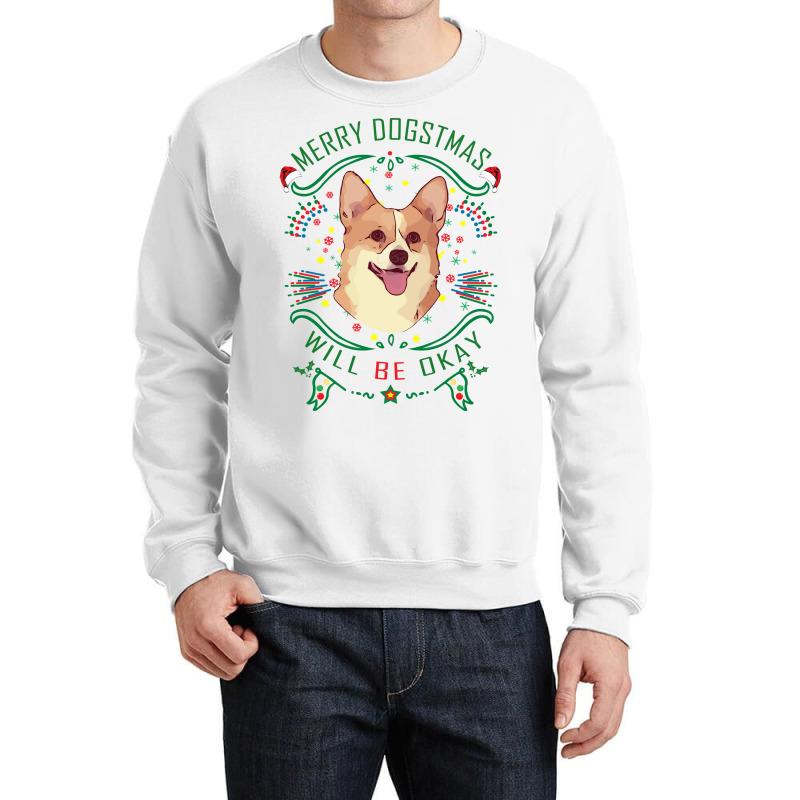 Merry Dogstmas Will Be Okay Merry Christmas, Funny Crewneck Sweatshirt | Artistshot