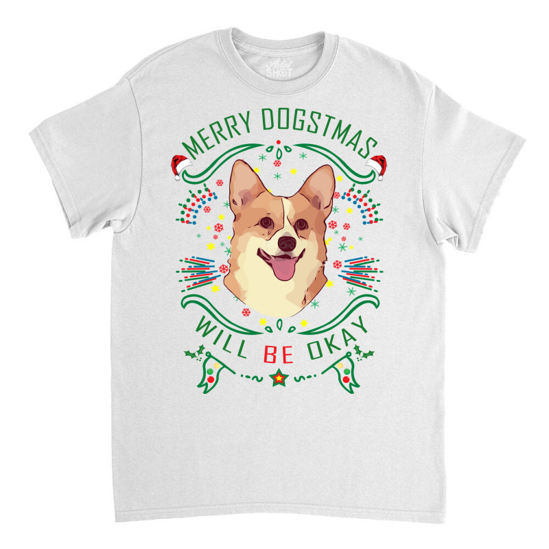 Merry Dogstmas Will Be Okay Merry Christmas, Funny Classic T-shirt | Artistshot