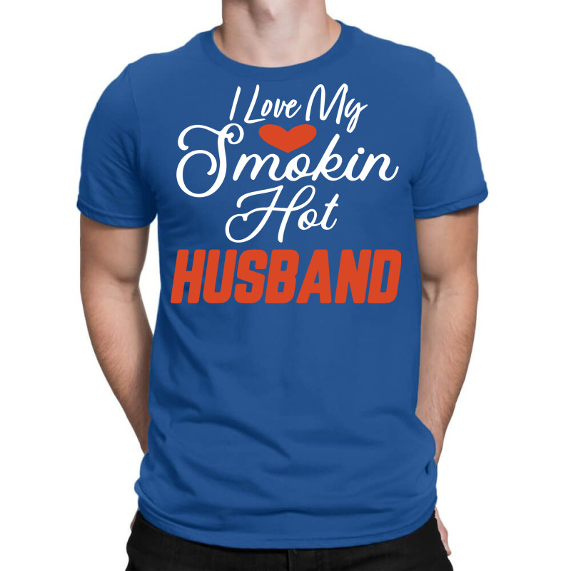 I Love My Smokin Hot Husband Blue Nature T-Shirt by azapogosw | Artistshot