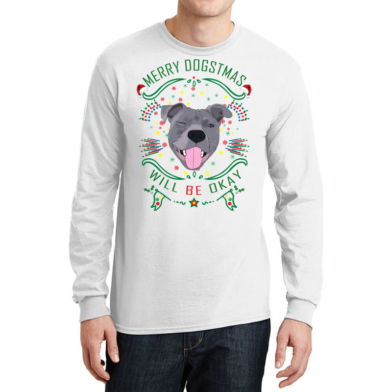 Merry Dogstmas Will Be Okay Merry Christmas, Funny Long Sleeve Shirts | Artistshot