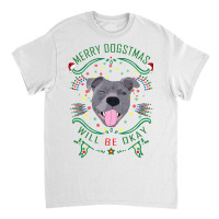 Merry Dogstmas Will Be Okay Merry Christmas, Funny Classic T-shirt | Artistshot