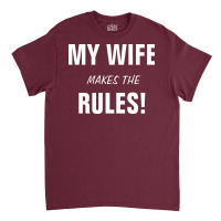 My Wife Makes The Rules Music Classic T-shirt | Artistshot