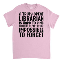 A Truly Great Librarian Is Hard To Find Difficult Classic T-shirt | Artistshot