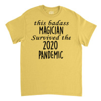 This Badass Magician Survived The 2020 Pandemic Fu Classic T-shirt | Artistshot