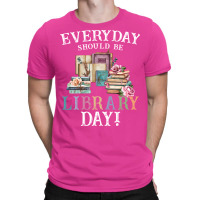 Everyday Should Be Library Day Reading Book Librar T-shirt | Artistshot