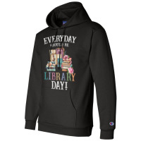 Everyday Should Be Library Day Reading Book Librar Champion Hoodie | Artistshot