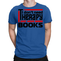 I Dont Need Therapy I Just Need More Books Trendin T-shirt | Artistshot