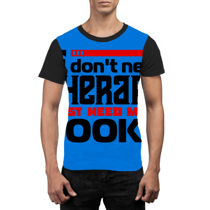 I Dont Need Therapy I Just Need More Books Trendin Graphic T-shirt by alheklupsm | Artistshot