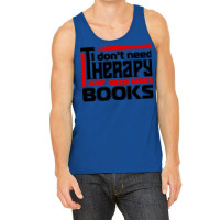 I Dont Need Therapy I Just Need More Books Trendin Tank Top | Artistshot