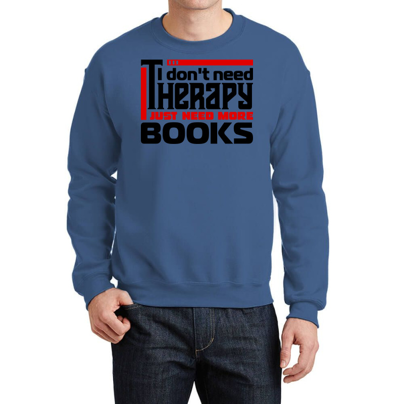 I Dont Need Therapy I Just Need More Books Trendin Crewneck Sweatshirt by alheklupsm | Artistshot