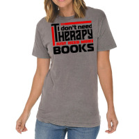 I Dont Need Therapy I Just Need More Books Trendin Vintage T-shirt | Artistshot