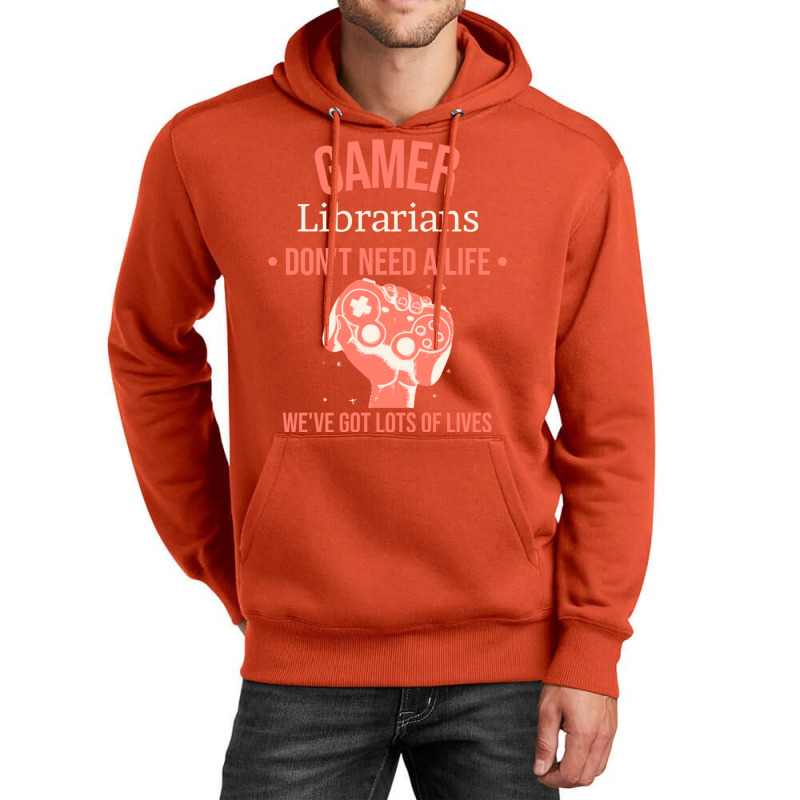 Librarian Gamer Gaming Quote Dont Need A Life Have Unisex Hoodie | Artistshot