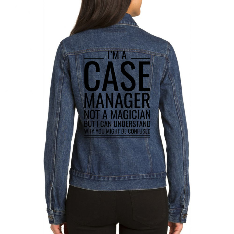 Im A Case Manager Not A Magician But I Can Underst Ladies Denim Jacket by samiruhitanau | Artistshot